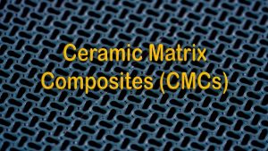 What You Should Know About Ceramic Matrix Composites